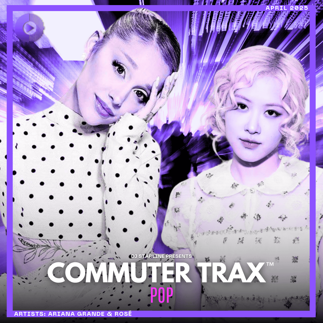 Commuter Trax: POP - April 2025 Cover, featuring Ariana Grande & ROSÉ